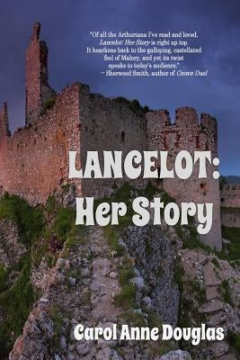 Lancelot: Her Story by Douglas, Carol Anne