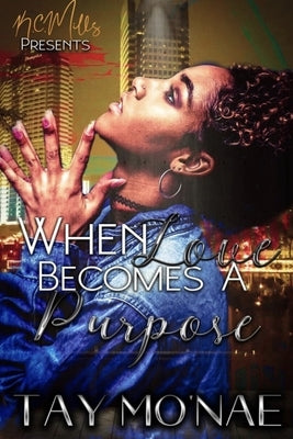 When Love Becomes A Purpose by Mo'nae, Tay