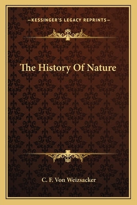 The History Of Nature by Weizsacker, C. F. Von