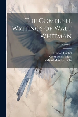 The Complete Writings of Walt Whitman; Volume 1 by Triggs, Oscar Lovell