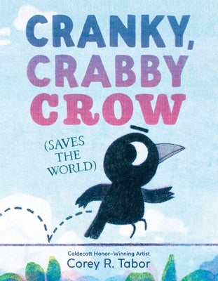 Cranky, Crabby Crow (Saves the World) by Tabor, Corey R.