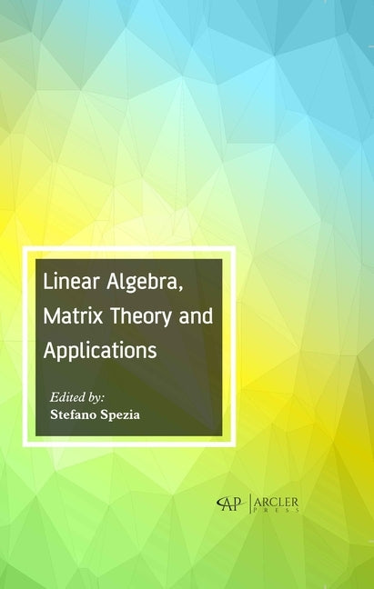 Linear Algebra, Matrix Theory and Applications by Spezia, Stefano