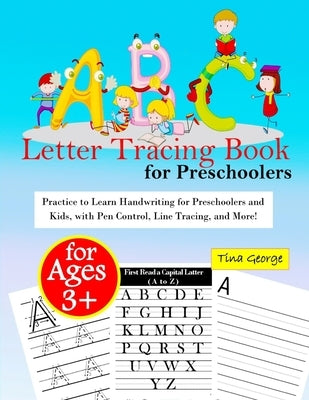 ABC Letter Tracing Book for Preschoolers: ABC Trace Letters Practice to Learn Handwriting for Preschoolers and Kids Age 3+, with Pen Control, Line Tra by George