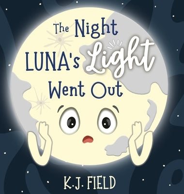 The Night Luna's Light Went Out: A Solar System Story for Kids about the Earth and the Moon by Field, K. J.