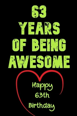 63 Years Of Being Awesome Happy 63th Birthday: 63 Years Old Gift for Boys & Girls by Notebook, Birthday Gifts