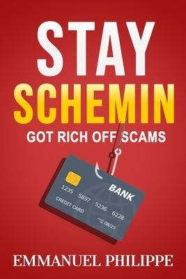 Stay Schemin: Got Rich off Scams by Philippe, Emmanuel