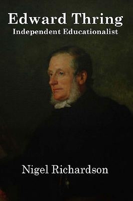 Thring Of Uppingham: Victorian Educator by Richardson, Nigel