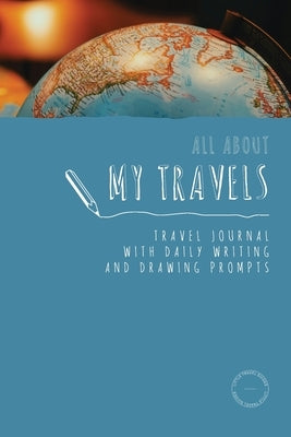 All about my travels: kids travel journal with daily writing and drawing prompts: Travel journal for kids and teens by Berry, Sarah