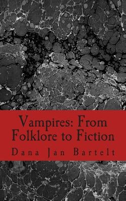 Vampires: From Folklore to Fiction by Bartelt, Dana Jan