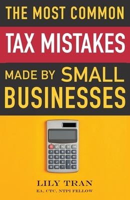 The Most Common Tax Mistakes Made by Small Businesses by Tran, Lily