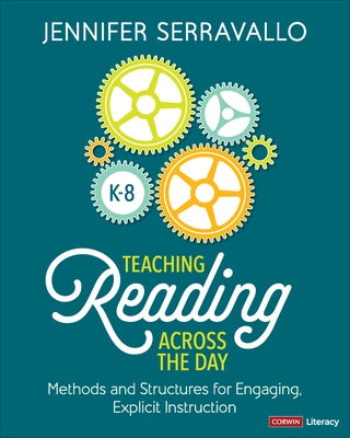 Teaching Reading Across the Day, Grades K-8: Methods and Structures for Engaging Explicit Instruction by Serravallo, Jennifer