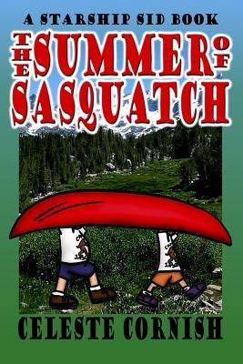 The Summer of Sasquatch: A Starship Sid book by Cornish, Celeste