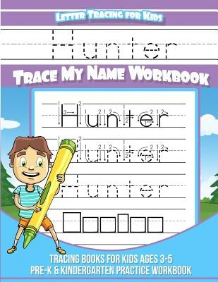 Hunter Letter Tracing for Kids Trace my Name Workbook: Tracing Books for Kids ages 3 - 5 Pre-K & Kindergarten Practice Workbook by Davis, Yolie