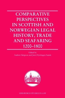 Comparative Perspectives in Scottish and Norwegian Legal History, Trade and Seafaring, 1200-1800 by R. C. Simpson, Andrew