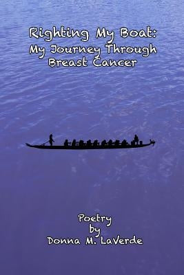 Righting My Boat: : My Jouney Through Breast Cancer by Laverde, Donna M.