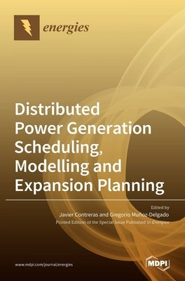 Distributed Power Generation Scheduling, Modelling and Expansion Planning by Contreras, Javier