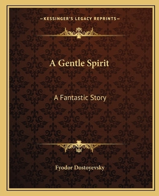 A Gentle Spirit: A Fantastic Story by Dostoyevsky, Fyodor