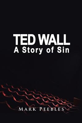 Ted Wall, A Story of Sin by Peebles, Mark