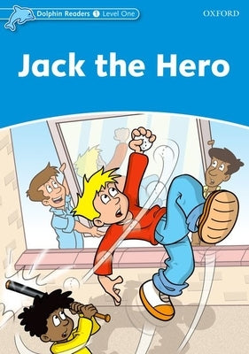 Dolphin Readers: Level 1: 275-Word Vocabulary Jack the Hero by Lindop, Christine