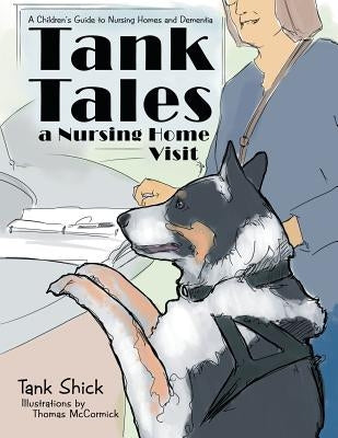 Tank Tales-A Nursing Home Visit: A Children's Guide to Nursing Homes and Dementia. by Shick, Tank