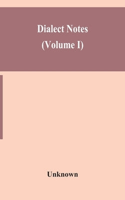 Dialect notes (Volume I) by Unknown