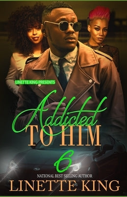 Addicted to him 6 by King, Linette