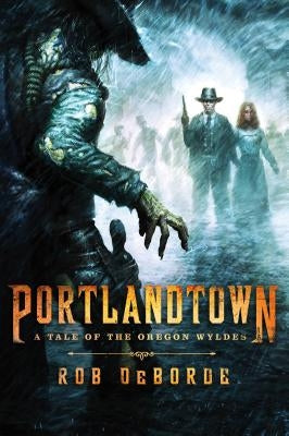 Portlandtown: A Tale of the Oregon Wyldes by Deborde, Rob