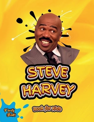 Steve Harvey Book for Kids: The ultimate biography of the legendary Steve Harvey for children, colored pages. by Books, Verity