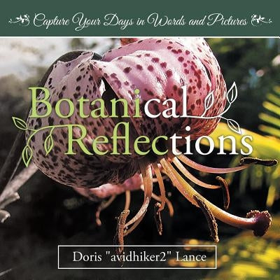 Botanical Reflections: Capture Your Days in Words and Pictures by Lance, Doris