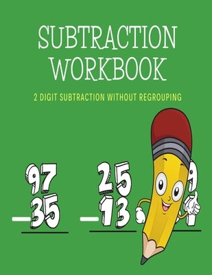 Subtraction Workbook: 2 Digit Subtraction Without Regrouping/8.5x11/ /100 Pages by One, Sweet Precious