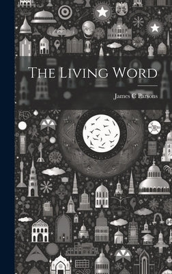 The Living Word by Parsons, James C.