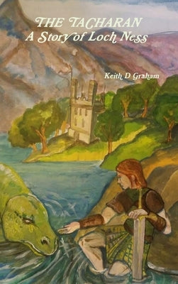 THE TACHARAN A Story of Loch Ness by Graham, Keith D.