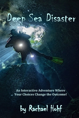 Deep Sea Disaster!: An Interactive Adventure by Hohf, Rachael