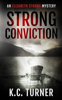 Strong Conviction: Elizabeth Strong Mystery Book 3 by Turner, K. C.