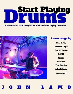 Start Playing Drums: A new method book designed for adults to learn to play the by Lamb, John