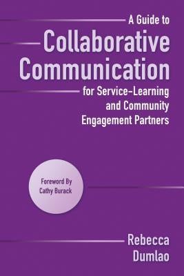 A Guide to Collaborative Communication for Service-Learning and Community Engagement Partners by Dumlao, Rebecca