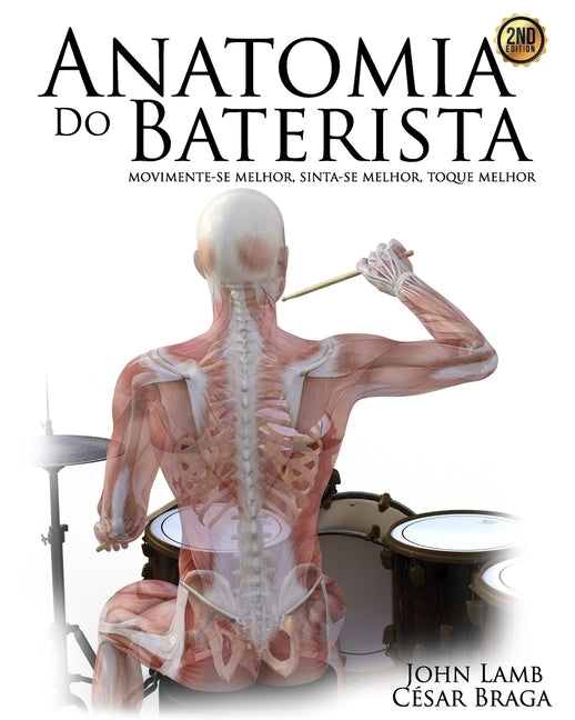 Anatomia do Baterista: Movimente-se Melhor, Sinta-se Melhor, Toque Melhor by Braga, Cesar