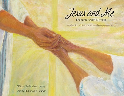 Jesus and Me: Encounters with Messiah: A collection of biblical stories and companion songs. by Farley, Michael