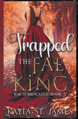 Trapped by the Fae King by James, Kayla St