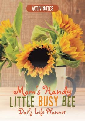 Mom's Handy Little Busy Bee Daily Life Planner by Activinotes