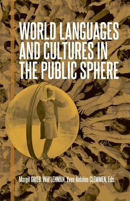 World Languages and Cultures in the Public Sphere: Selected Proceedings of the 25th Southeast Conference on Languages, Literatures, and Film by Grieb, Margit