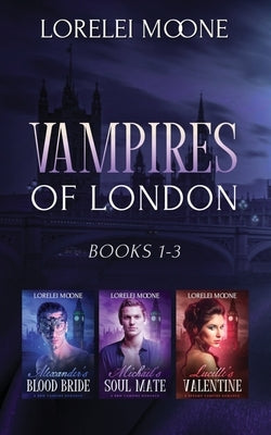 Vampires of London: Books 1-3 by Moone, Lorelei