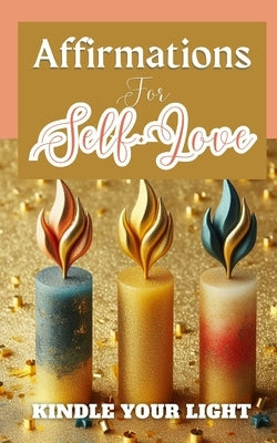 Affirmations For Self-Love Kindle Your Light: Gold Blue Red Candles Modern Elegant Illustration Cover Art Design by Anna, Yikrat