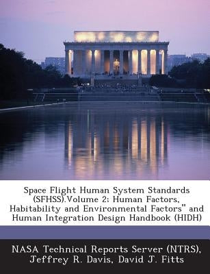 Space Flight Human System Standards (Sfhss).Volume 2; Human Factors, Habitability and Environmental Factors and Human Integration Design Handbook (Hi by Davis, Jeffrey R.