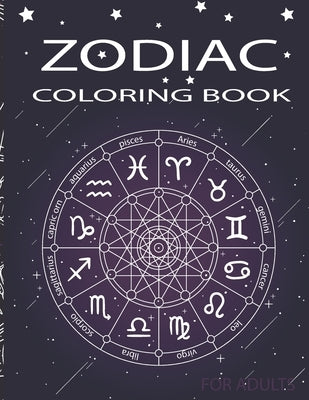 Zodiac Coloring Book for adults: Coloring Book For Adults Zodiac Signs With Relaxing Designs by Edition, Abel