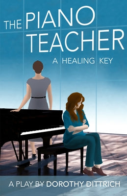 The Piano Teacher: A Healing Key by Dittrich, Dorothy