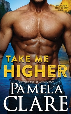 Take Me Higher: A Colorado High Country Novel by Clare, Pamela