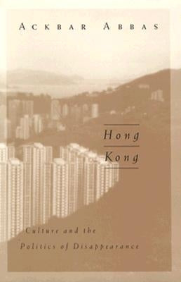 Hong Kong: Culture and the Politics of Disappearance Volume 2 by Abbas, Ackbar