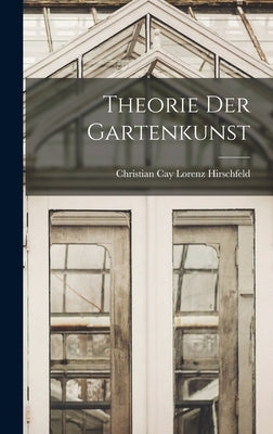 Theorie Der Gartenkunst by Christian Cay Lorenz Hirschfeld