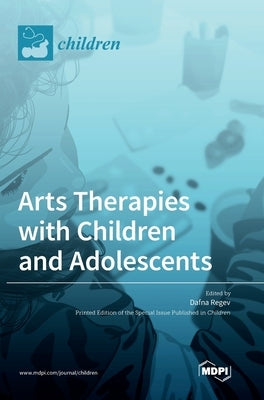 Arts Therapies with Children and Adolescents by Regev, Dafna